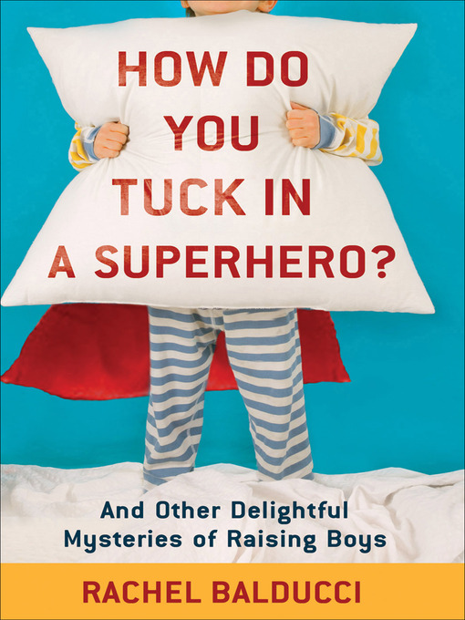 Title details for How Do You Tuck In a Superhero? by Rachel Balducci - Available